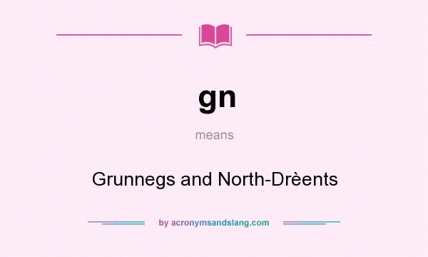 What does gn mean? It stands for Grunnegs and North-Drèents