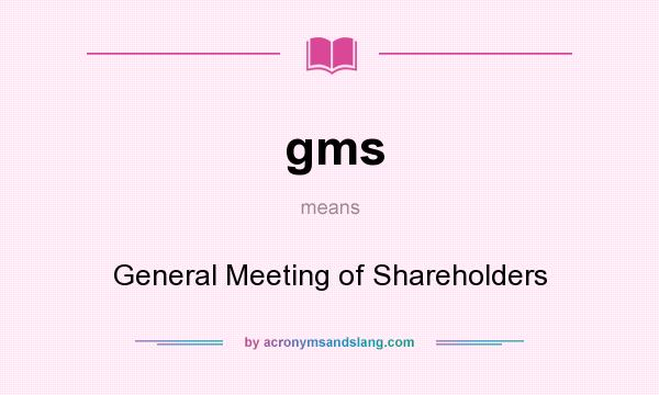 What does gms mean? It stands for General Meeting of Shareholders