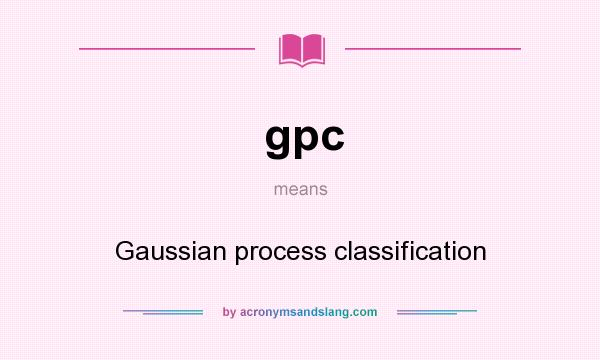 What does gpc mean? It stands for Gaussian process classification