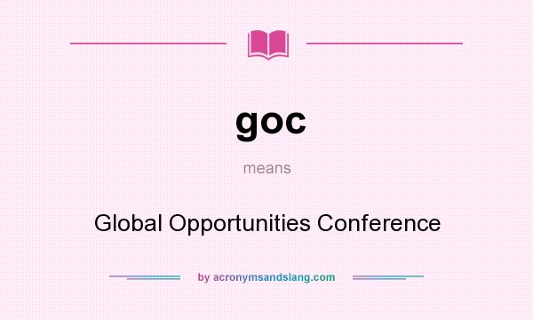 What does goc mean? It stands for Global Opportunities Conference