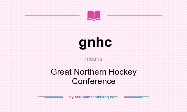 What does gnhc mean? It stands for Great Northern Hockey Conference