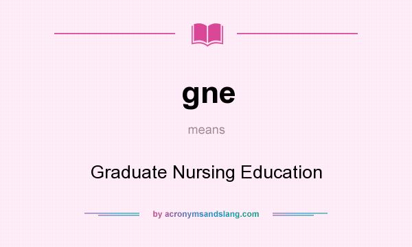 What does gne mean? It stands for Graduate Nursing Education