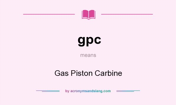 What does gpc mean? It stands for Gas Piston Carbine