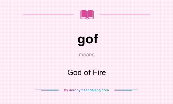 What does gof mean? It stands for God of Fire