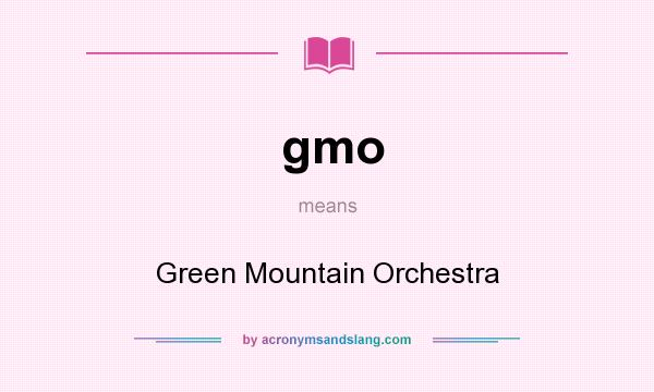 What does gmo mean? It stands for Green Mountain Orchestra