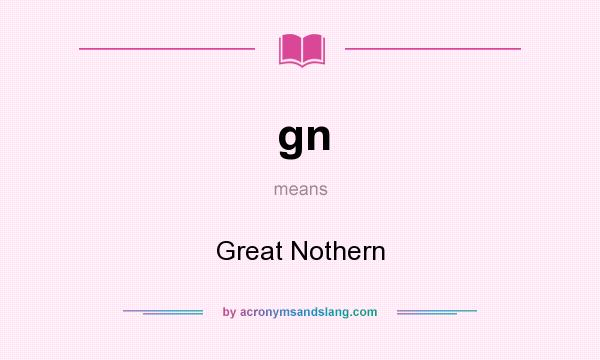 What does gn mean? It stands for Great Nothern