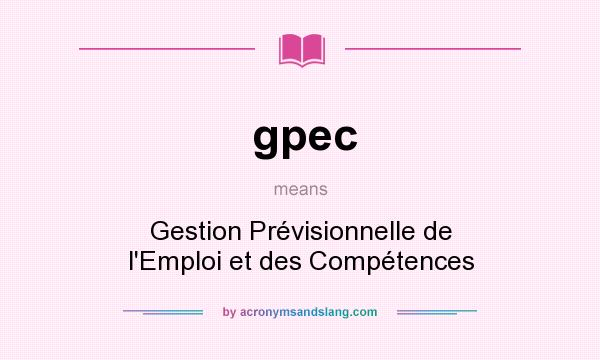 What does gpec mean? It stands for Gestion Prévisionnelle de l`Emploi et des Compétences