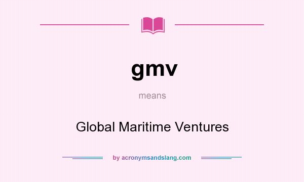 What does gmv mean? It stands for Global Maritime Ventures