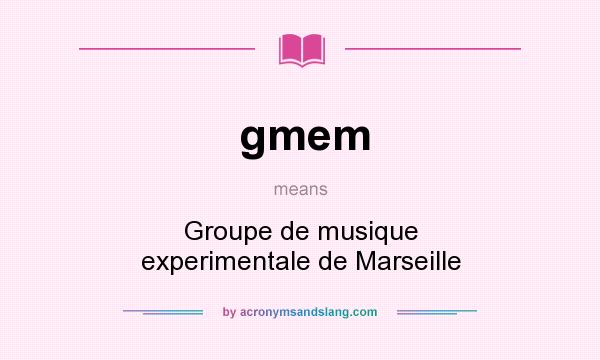 What does gmem mean? It stands for Groupe de musique experimentale de Marseille