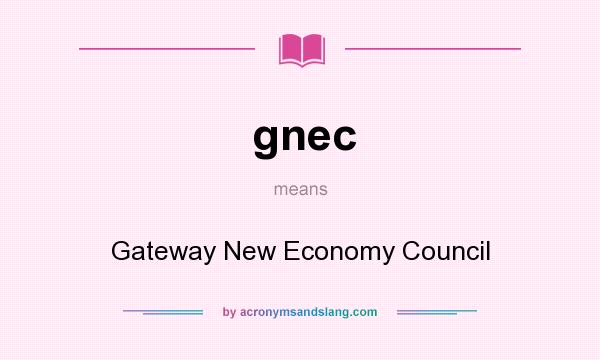 What does gnec mean? It stands for Gateway New Economy Council