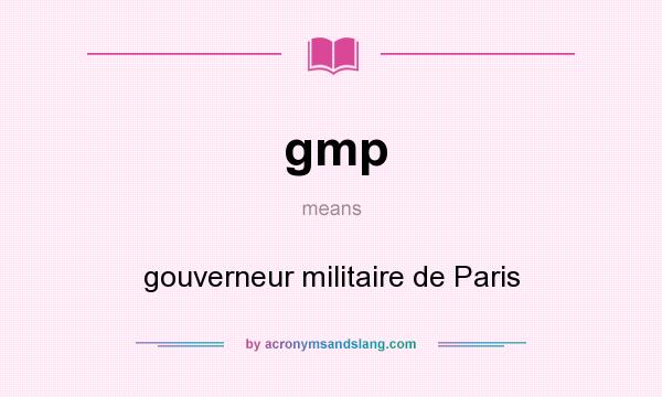 What does gmp mean? It stands for gouverneur militaire de Paris