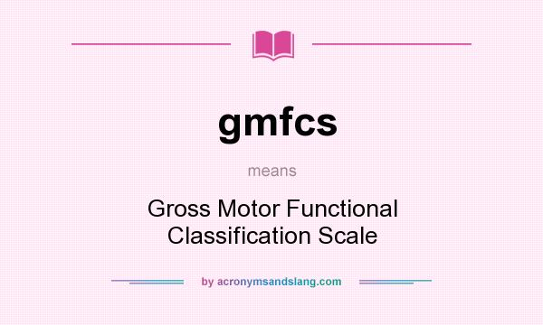 What does gmfcs mean? It stands for Gross Motor Functional Classification Scale