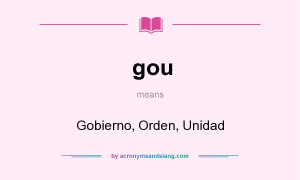 What does gou mean? It stands for Gobierno, Orden, Unidad
