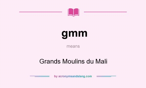 What does gmm mean? It stands for Grands Moulins du Mali