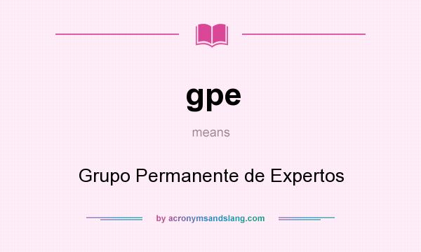 What does gpe mean? It stands for Grupo Permanente de Expertos