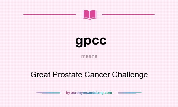 What does gpcc mean? It stands for Great Prostate Cancer Challenge