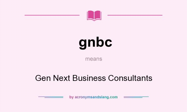 What does gnbc mean? It stands for Gen Next Business Consultants