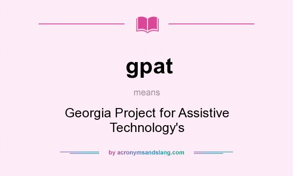 What does gpat mean? It stands for Georgia Project for Assistive Technology`s