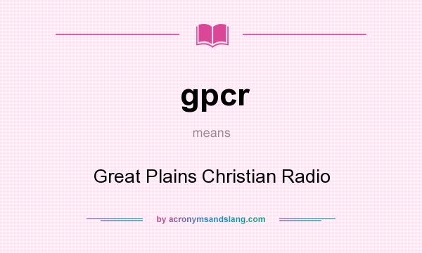 What does gpcr mean? It stands for Great Plains Christian Radio