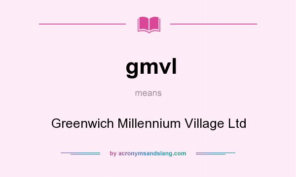 What does gmvl mean? It stands for Greenwich Millennium Village Ltd