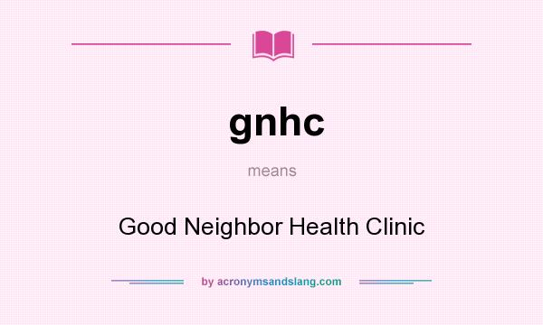 What does gnhc mean? It stands for Good Neighbor Health Clinic