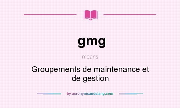 What does gmg mean? It stands for Groupements de maintenance et de gestion