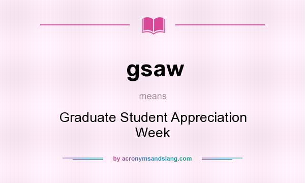 What does gsaw mean? It stands for Graduate Student Appreciation Week