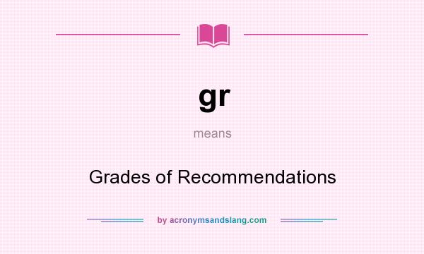 What does gr mean? It stands for Grades of Recommendations