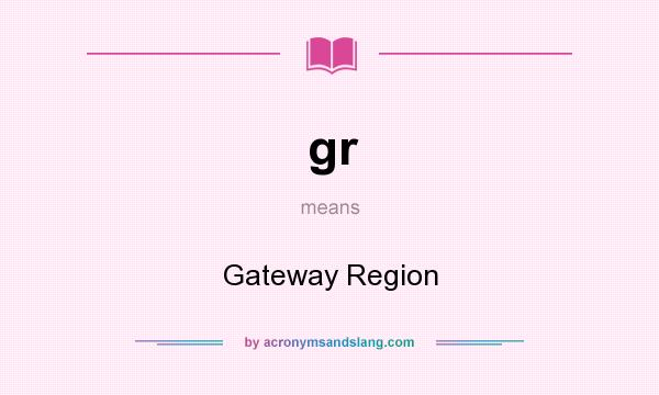 What does gr mean? It stands for Gateway Region