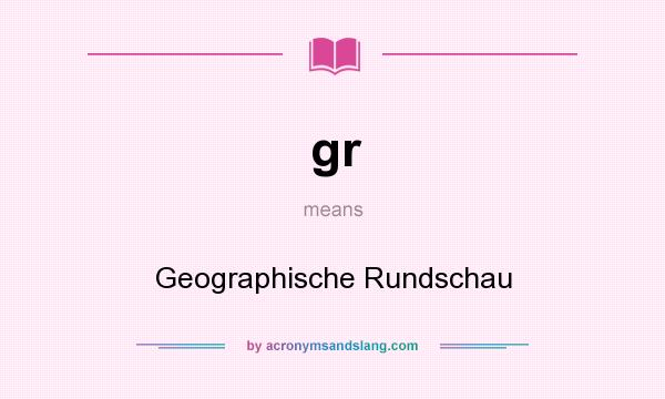 What does gr mean? It stands for Geographische Rundschau