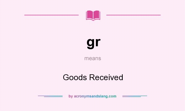 What does gr mean? It stands for Goods Received