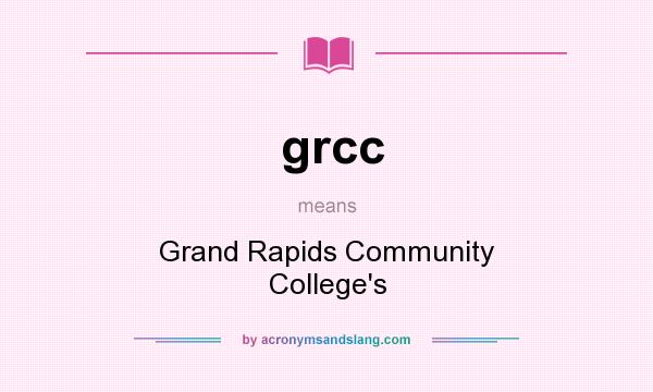 What does grcc mean? It stands for Grand Rapids Community College`s