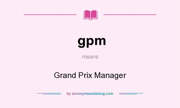 What does gpm mean? It stands for Grand Prix Manager