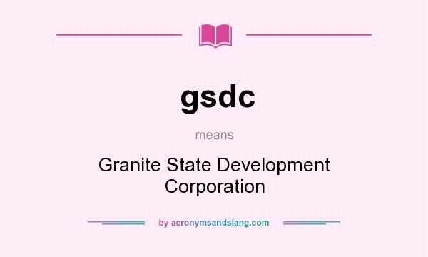 What does gsdc mean? It stands for Granite State Development Corporation