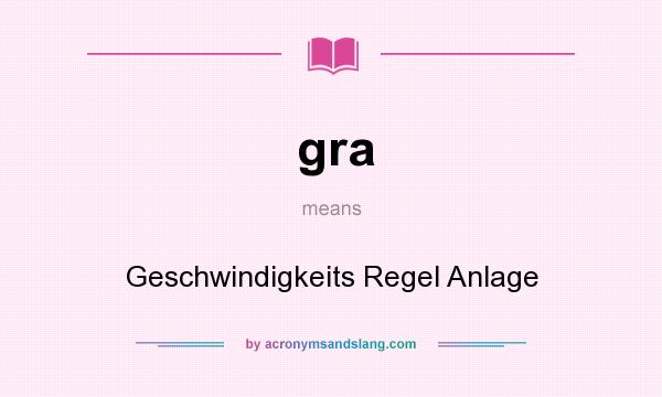 What does gra mean? It stands for Geschwindigkeits Regel Anlage