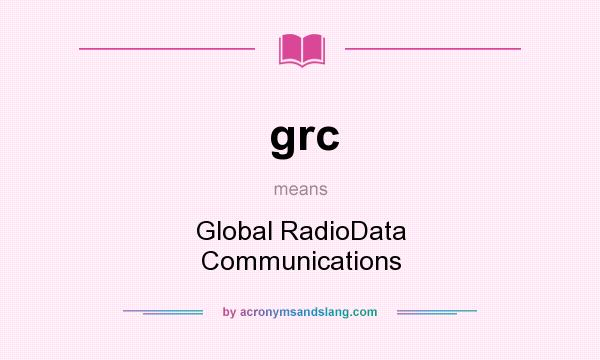 What does grc mean? It stands for Global RadioData Communications
