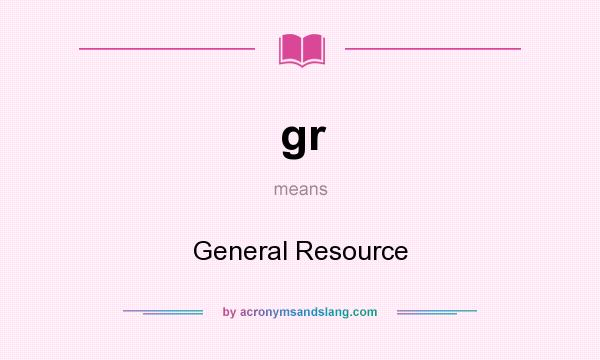 What does gr mean? It stands for General Resource