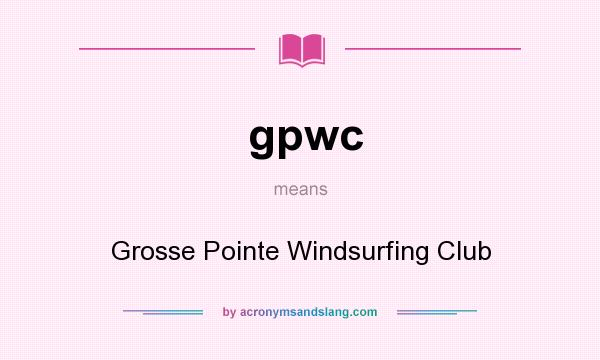 What does gpwc mean? It stands for Grosse Pointe Windsurfing Club