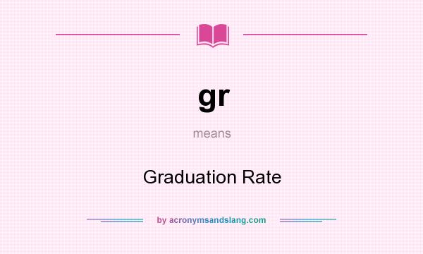 What does gr mean? It stands for Graduation Rate