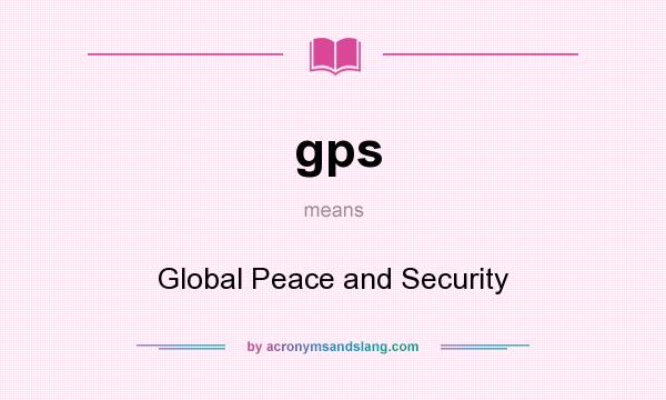 What does gps mean? It stands for Global Peace and Security