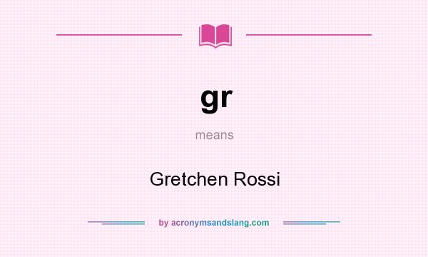 What does gr mean? It stands for Gretchen Rossi