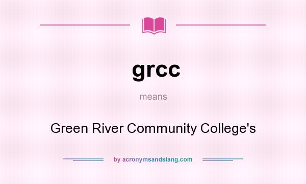 What does grcc mean? It stands for Green River Community College`s