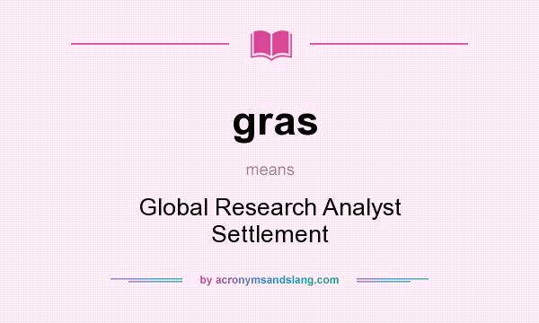 What does gras mean? It stands for Global Research Analyst Settlement