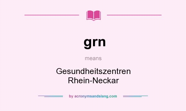 What does grn mean? It stands for Gesundheitszentren Rhein-Neckar