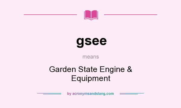 What does gsee mean? It stands for Garden State Engine & Equipment