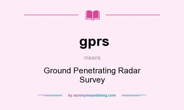 What does gprs mean? It stands for Ground Penetrating Radar Survey