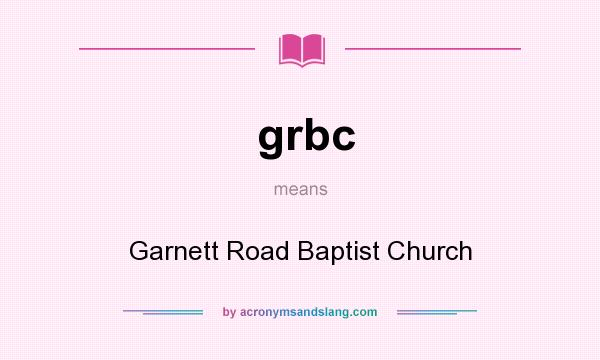 What does grbc mean? It stands for Garnett Road Baptist Church