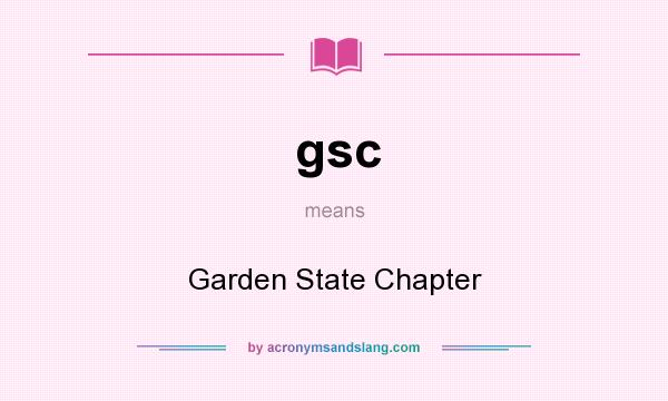 What does gsc mean? It stands for Garden State Chapter