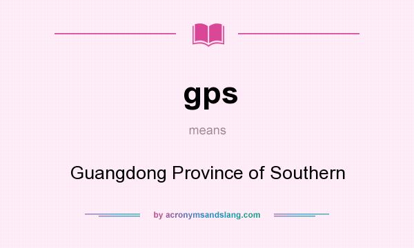 What does gps mean? It stands for Guangdong Province of Southern