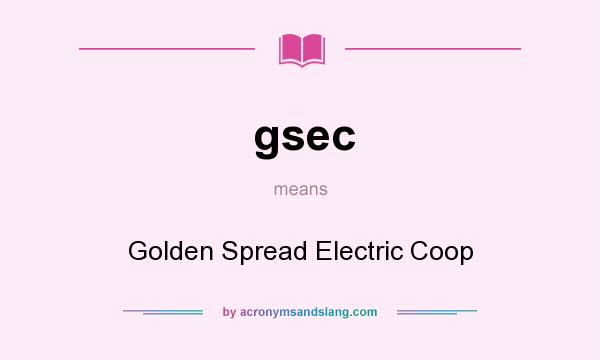 What does gsec mean? It stands for Golden Spread Electric Coop